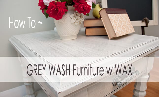 How To Grey Wash Furniture With Wax, Light Grey Washed Dresser