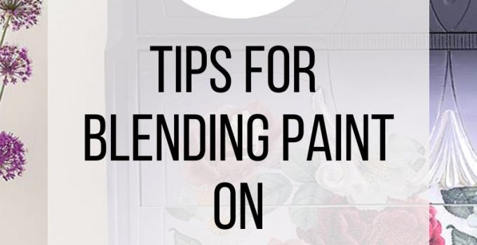 7 Tips for Blending Paint On Furniture